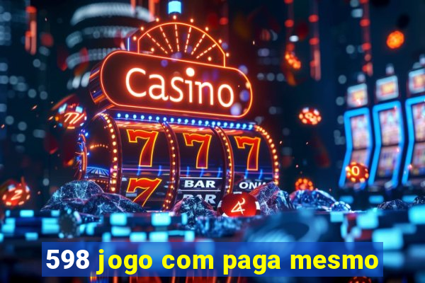 598 jogo com paga mesmo